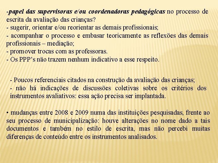 -papel das supervisoras e/ou coordenadoras pedagógicas no processo de escrita da avaliação das crianças?