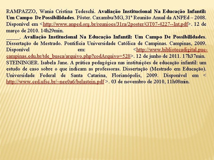 RAMPAZZO, Wania Cristina Tedeschi. Avaliação Institucional Na Educação Infantil: Um Campo De Possibilidades. Pôster.