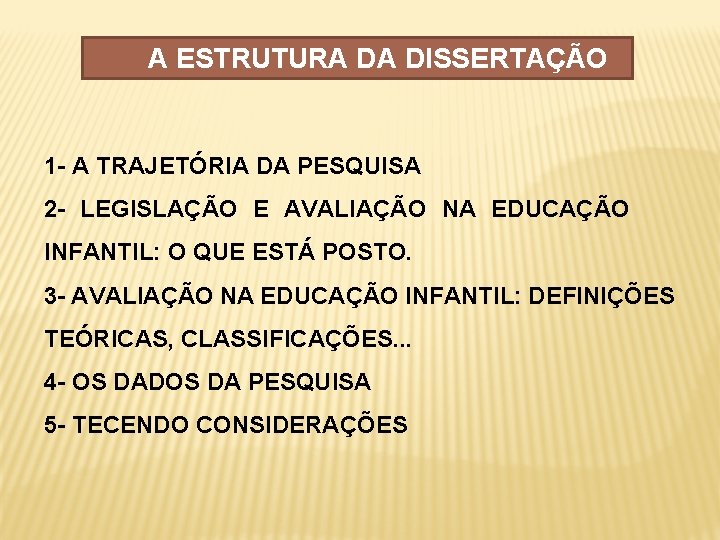 A ESTRUTURA DA DISSERTAÇÃO 1 - A TRAJETÓRIA DA PESQUISA 2 - LEGISLAÇÃO E