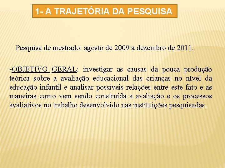 1 - A TRAJETÓRIA DA PESQUISA Pesquisa de mestrado: agosto de 2009 a dezembro