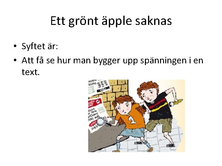 Ett grönt äpple saknas • Syftet är: • Att få se hur man bygger