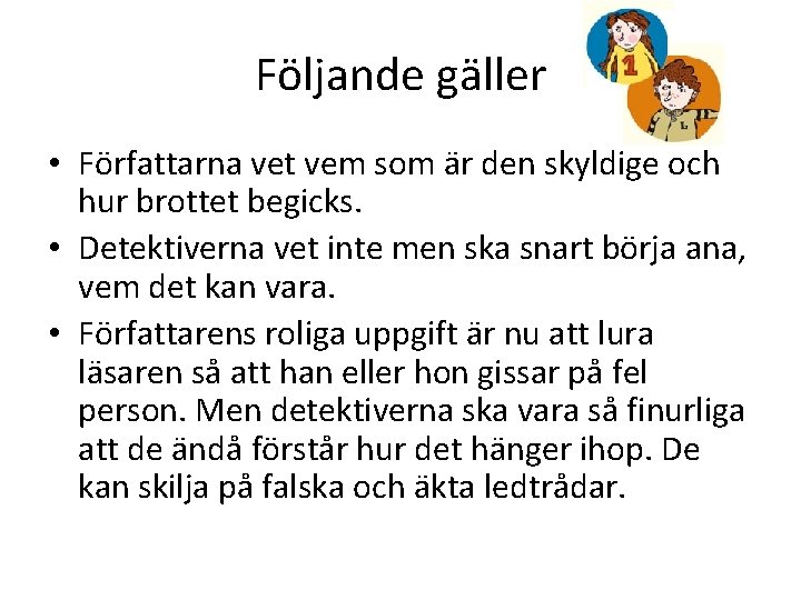 Följande gäller • Författarna vet vem som är den skyldige och hur brottet begicks.