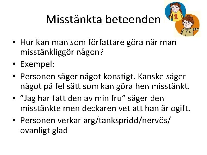 Misstänkta beteenden • Hur kan man som författare göra när man misstänkliggör någon? •