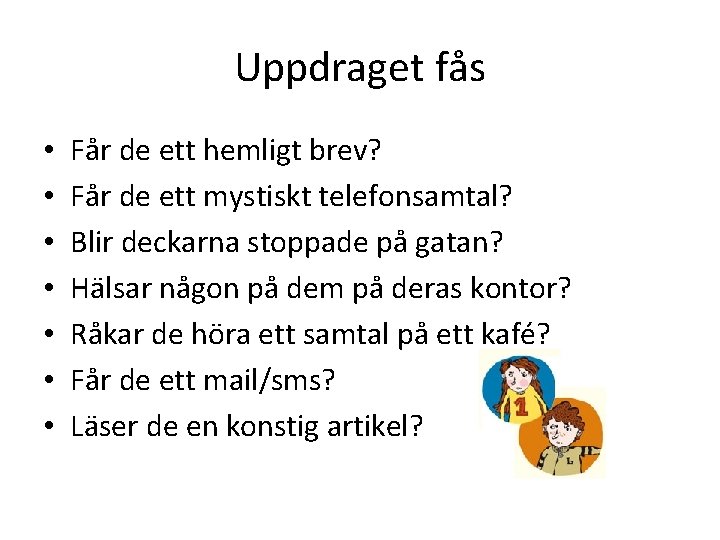 Uppdraget fås • • Får de ett hemligt brev? Får de ett mystiskt telefonsamtal?