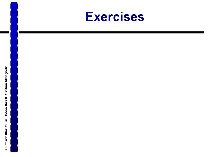 © Patrick Blackburn, Johan Bos & Kristina Striegnitz Exercises 