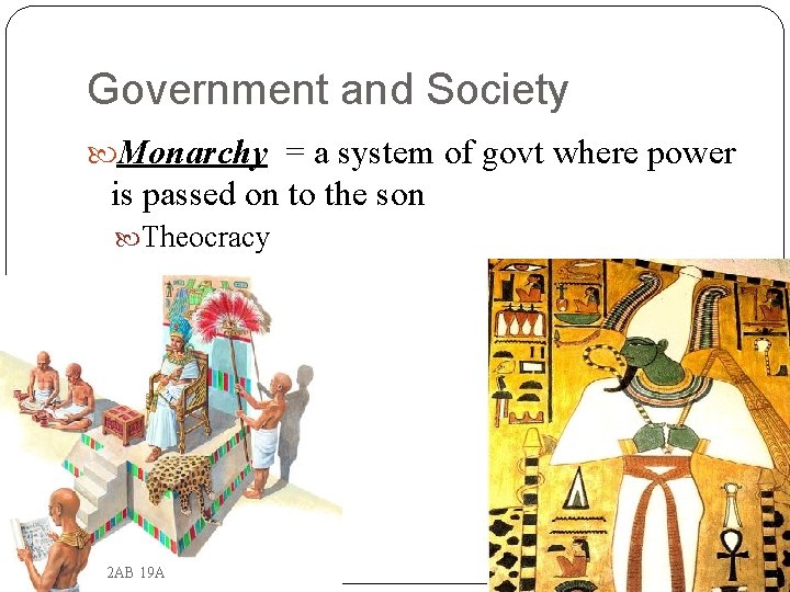 Government and Society Monarchy = a system of govt where power is passed on