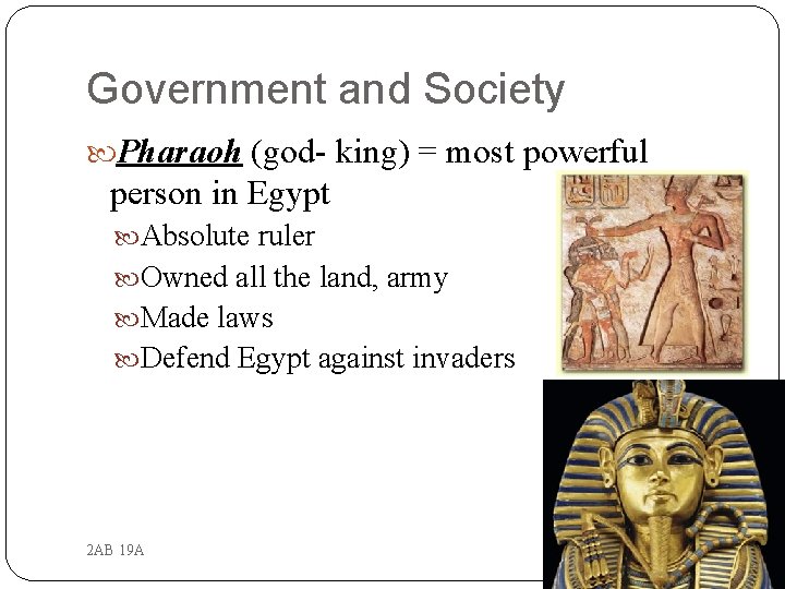 Government and Society Pharaoh (god- king) = most powerful person in Egypt Absolute ruler