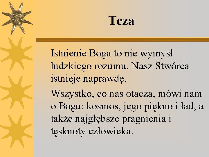 Teza Istnienie Boga to nie wymysł ludzkiego rozumu. Nasz Stwórca istnieje naprawdę. Wszystko, co