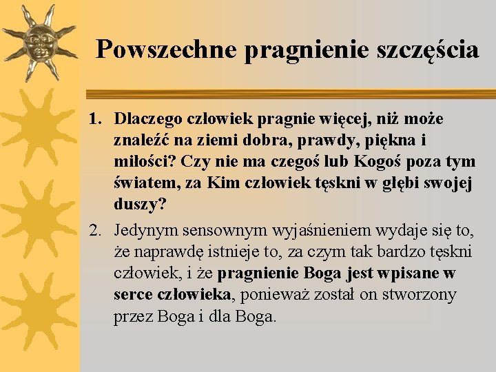 Powszechne pragnienie szczęścia 1. Dlaczego człowiek pragnie więcej, niż może znaleźć na ziemi dobra,