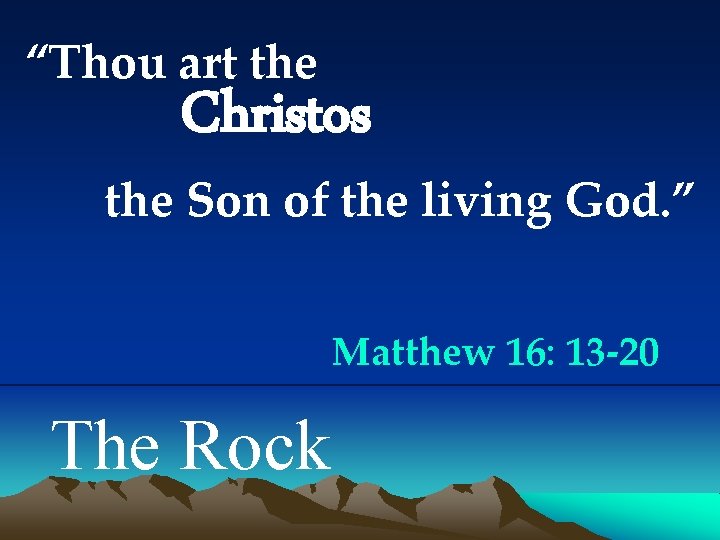 “Thou art the Christos the Son of the living God. ” Matthew 16: 13