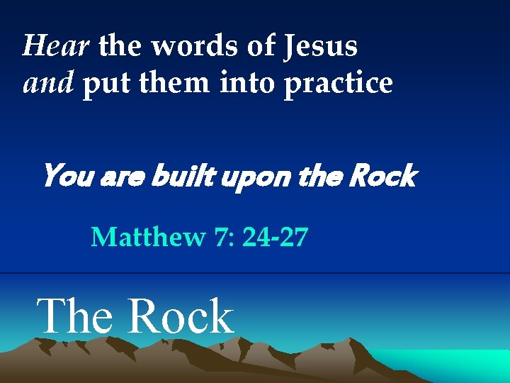 Hear the words of Jesus and put them into practice You are built upon