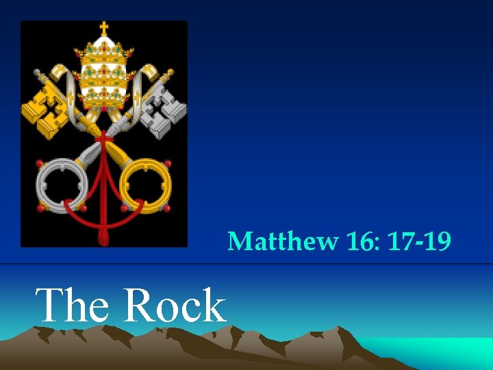 Matthew 16: 17 -19 The Rock 