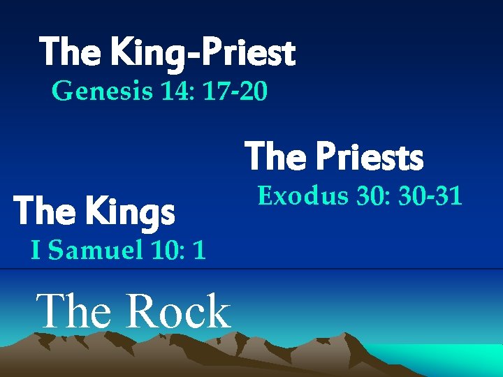 The King-Priest Genesis 14: 17 -20 The Priests The Kings I Samuel 10: 1