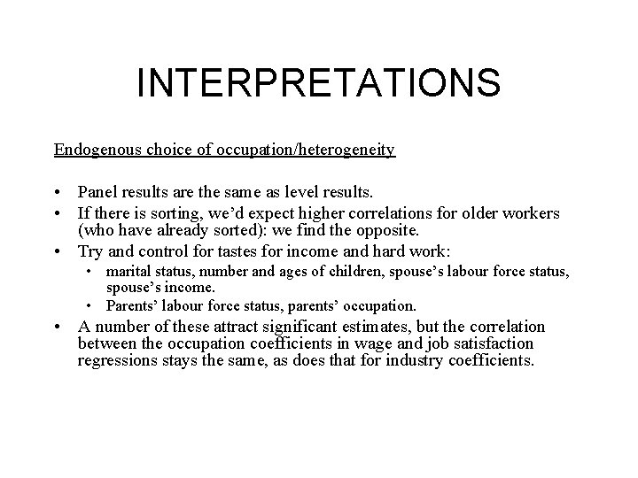 INTERPRETATIONS Endogenous choice of occupation/heterogeneity • Panel results are the same as level results.