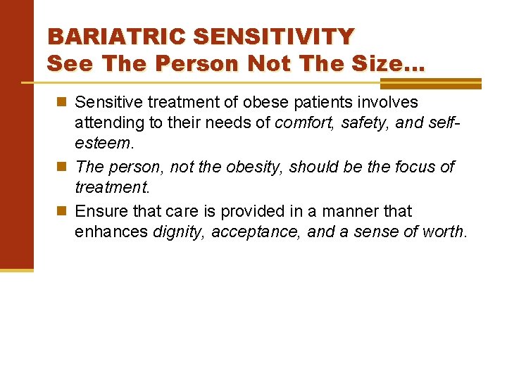 BARIATRIC SENSITIVITY See The Person Not The Size… Sensitive treatment of obese patients involves
