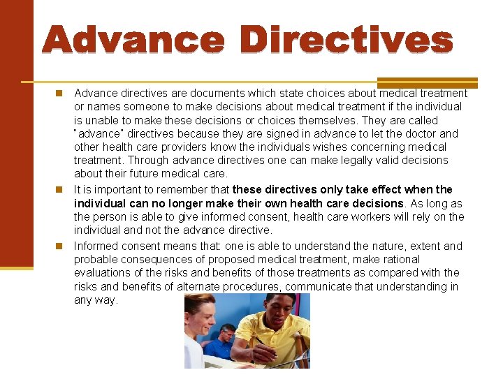 Advance directives are documents which state choices about medical treatment or names someone to