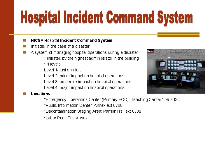  HICS= Hospital Incident Command System Initiated in the case of a disaster A