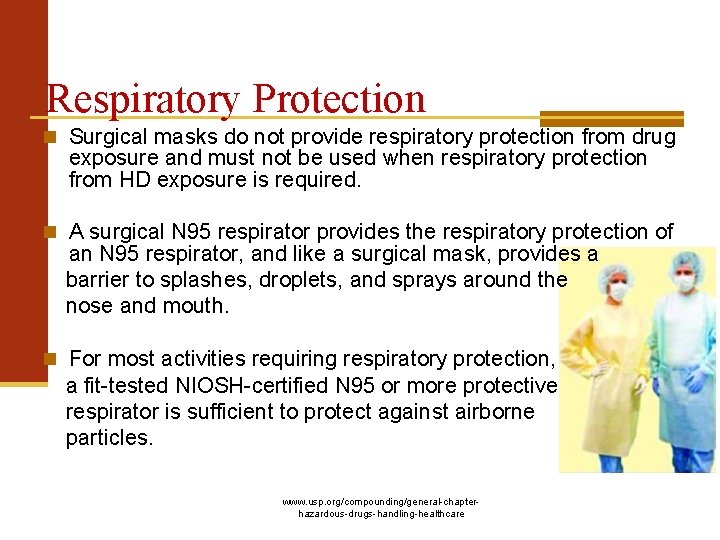 Respiratory Protection Surgical masks do not provide respiratory protection from drug exposure and must