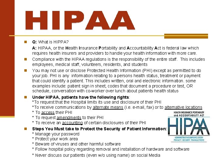  Q: What is HIPPA? A: HIPAA, or the Health Insurance Portability and Accountability