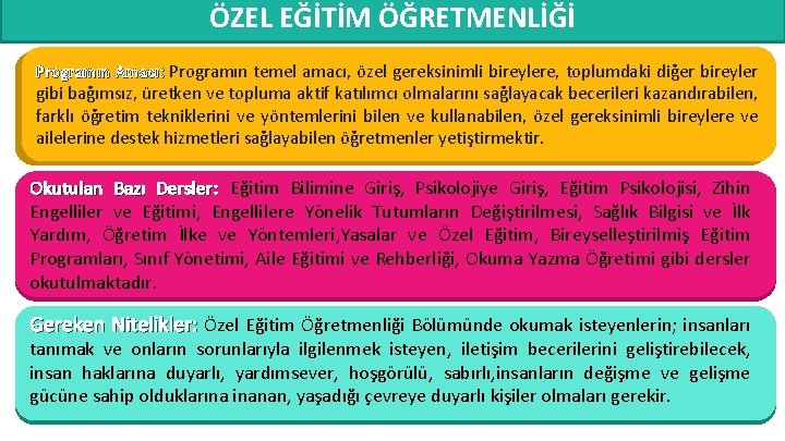 ÖZEL EĞİTİM ÖĞRETMENLİĞİ Programın Amacı: Programın temel amacı, özel gereksinimli bireylere, toplumdaki diğer bireyler