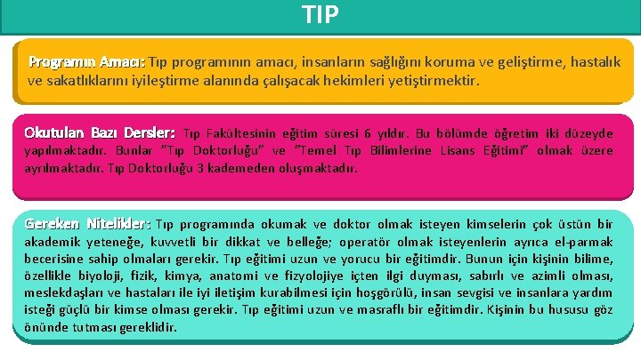 TIP Programın Amacı: Tıp programının amacı, insanların sağlığını koruma ve geliştirme, hastalık ve sakatlıklarını