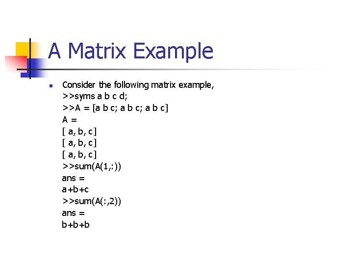 A Matrix Example n Consider the following matrix example, >>syms a b c d; A Matrix Example n Consider the following matrix example, >>syms a b c d;