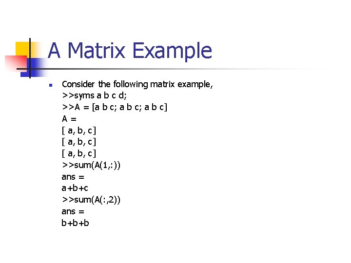 A Matrix Example n Consider the following matrix example, >>syms a b c d;