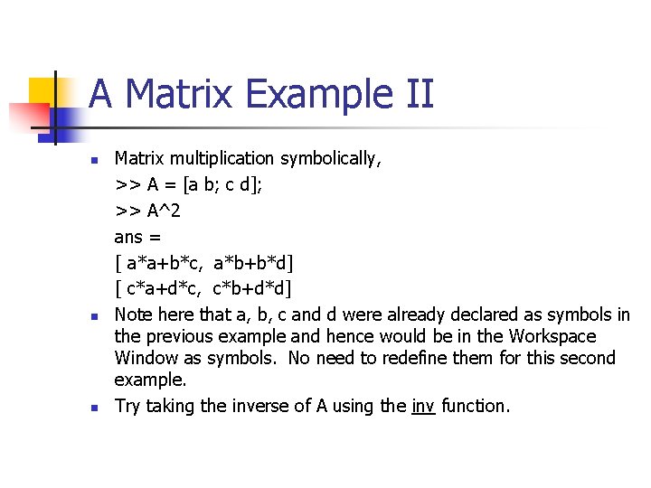 A Matrix Example II n n n Matrix multiplication symbolically, >> A = [a A Matrix Example II n n n Matrix multiplication symbolically, >> A = [a
