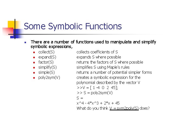 Some Symbolic Functions n There a number of functions used to manipulate and simplify