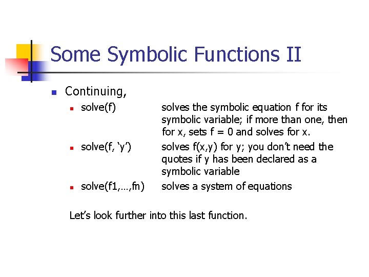 Some Symbolic Functions II n Continuing, n solve(f) n solve(f, ‘y’) n solve(f 1,