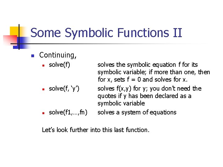 Some Symbolic Functions II n Continuing, n solve(f) n solve(f, ‘y’) n solve(f 1, Some Symbolic Functions II n Continuing, n solve(f) n solve(f, ‘y’) n solve(f 1,