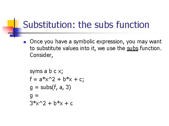 Substitution: the subs function n Once you have a symbolic expression, you may want