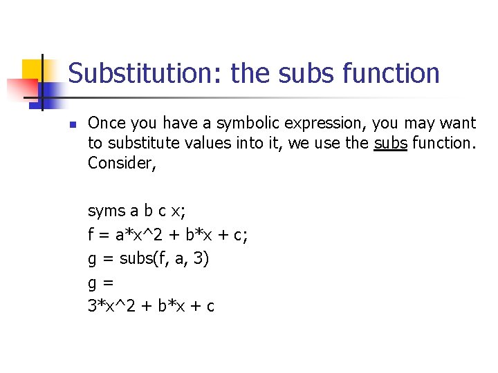 Substitution: the subs function n Once you have a symbolic expression, you may want Substitution: the subs function n Once you have a symbolic expression, you may want
