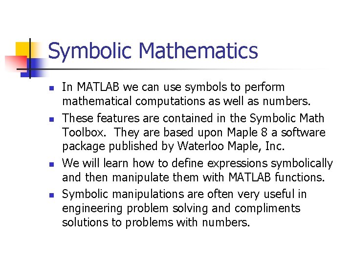 Symbolic Mathematics n n In MATLAB we can use symbols to perform mathematical computations