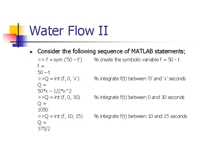 Water Flow II n Consider the following sequence of MATLAB statements; >> f =