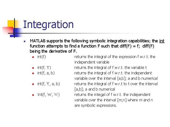 Integration n MATLAB supports the following symbolic integration capabilities; the int function attempts to