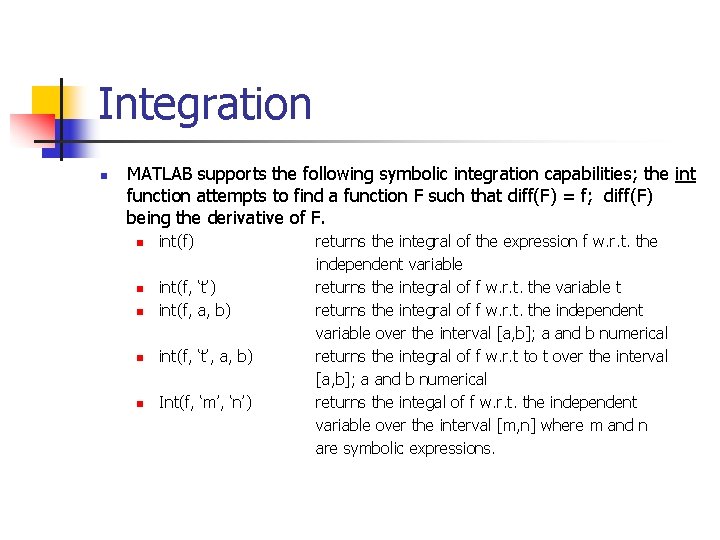 Integration n MATLAB supports the following symbolic integration capabilities; the int function attempts to Integration n MATLAB supports the following symbolic integration capabilities; the int function attempts to