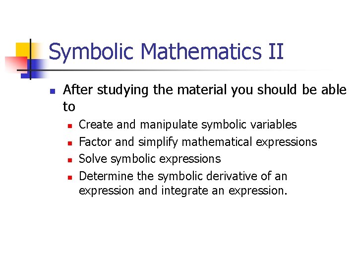 Symbolic Mathematics II n After studying the material you should be able to n