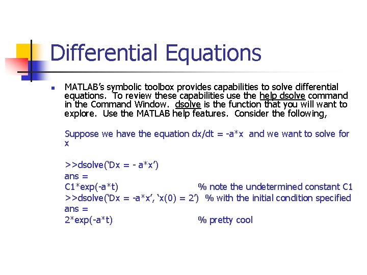 Differential Equations n MATLAB’s symbolic toolbox provides capabilities to solve differential equations. To review