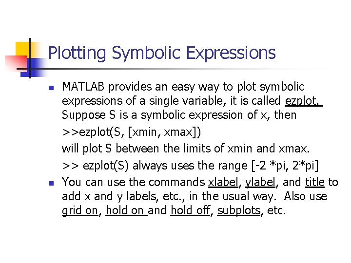 Plotting Symbolic Expressions n n MATLAB provides an easy way to plot symbolic expressions