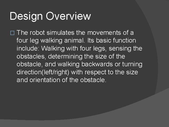Design Overview � The robot simulates the movements of a four leg walking animal.