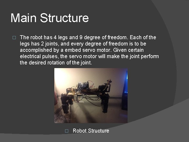 Main Structure � The robot has 4 legs and 9 degree of freedom. Each