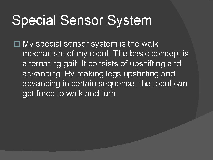 Special Sensor System � My special sensor system is the walk mechanism of my