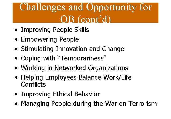 Challenges and Opportunity for OB (cont’d) • • • Improving People Skills Empowering People