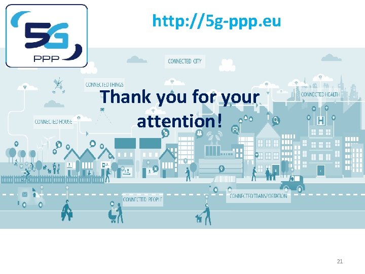 http: //5 g-ppp. eu Thank you for your attention! 21 