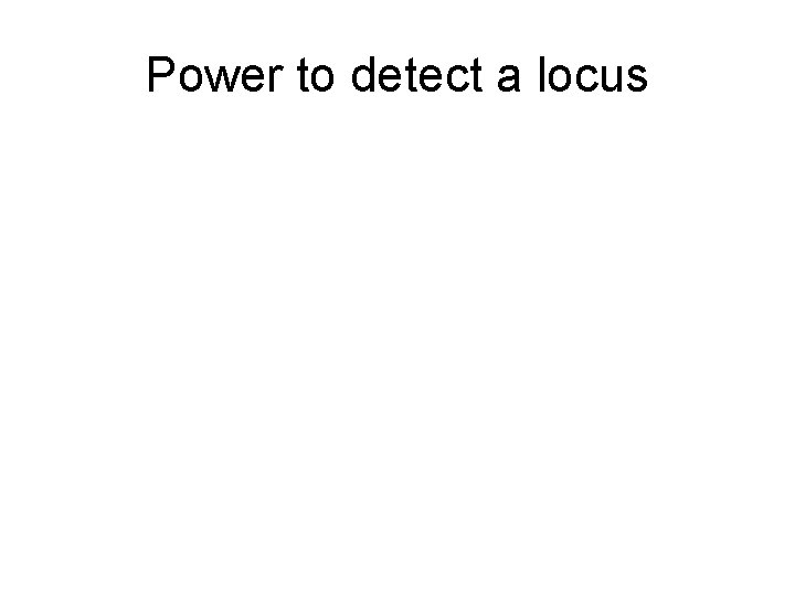 Power to detect a locus 