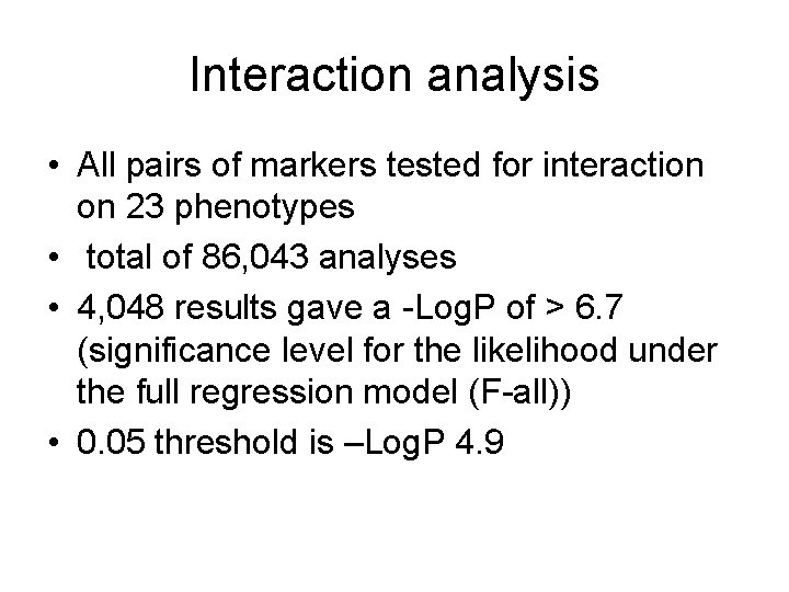 Interaction analysis • All pairs of markers tested for interaction on 23 phenotypes •