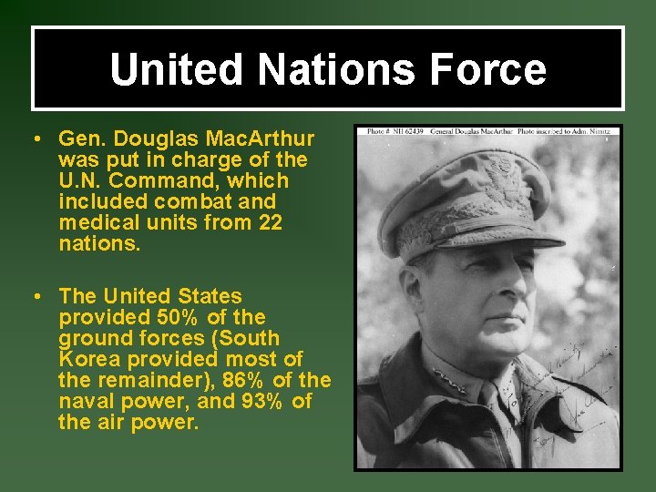 United Nations Force • Gen. Douglas Mac. Arthur was put in charge of the