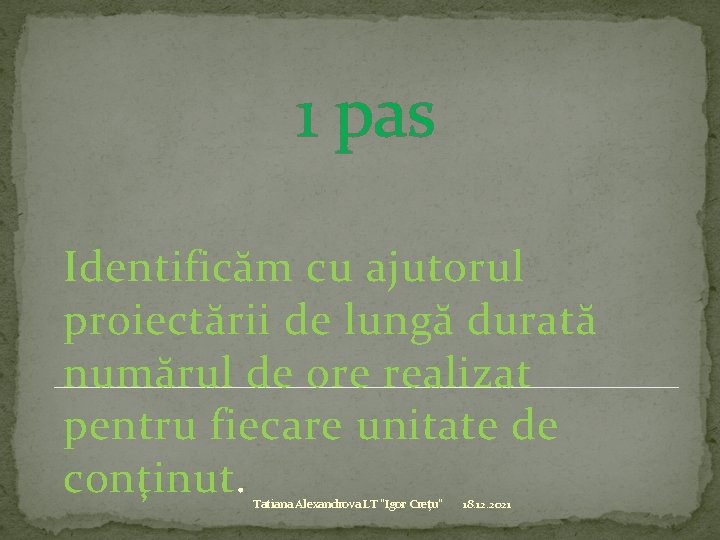 1 pas Identificăm cu ajutorul proiectării de lungă durată numărul de ore realizat pentru