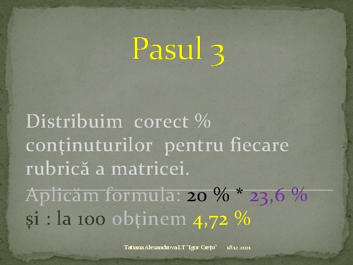 Pasul 3 Distribuim corect % conţinuturilor pentru fiecare rubrică a matricei. Aplicăm formula: 20